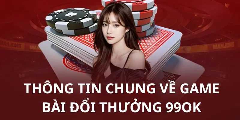Đôi nét về game bài đổi thưởng 99OK